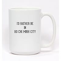 I'd Rather Be In HO CHI MINH CITY - Ceramic Coffee Mug 15oz
