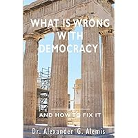 What is Wrong with Democracy and How to Fix it What is Wrong with Democracy and How to Fix it Paperback