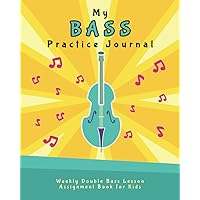 My Bass Practice Journal: Weekly Double Bass Lesson Assignment Book for Kids (Music Lesson Notebooks for Kids)