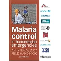 Malaria Control in Humanitarian Emergencies: An Inter-Agency Field Handbook Malaria Control in Humanitarian Emergencies: An Inter-Agency Field Handbook Paperback