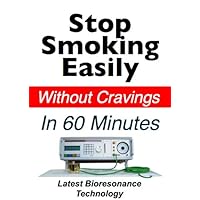 Stop Smoking Easily Without Cravings In 60 Minutes - Latest Bioresonance Technology Stop Smoking Easily Without Cravings In 60 Minutes - Latest Bioresonance Technology Kindle