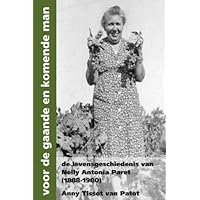 voor de gaande en komende man: de levensgeschiedenis van Nelly Antonia Paret (1888-1980) (Dutch Edition) voor de gaande en komende man: de levensgeschiedenis van Nelly Antonia Paret (1888-1980) (Dutch Edition) Paperback