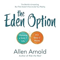 The Eden Option: Choosing a Story 1 Life in a Story 2 World The Eden Option: Choosing a Story 1 Life in a Story 2 World Paperback Kindle