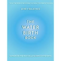 The Water Birth Book: The Ideal Companion to Hypnobirthing and Active Birth The Water Birth Book: The Ideal Companion to Hypnobirthing and Active Birth Paperback Kindle