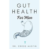 Gut Health for Men: A 30-Day Plan to Improve Digestion, Enhance Nutrient Absorption and Optimize Microbiome Gut Health for Men: A 30-Day Plan to Improve Digestion, Enhance Nutrient Absorption and Optimize Microbiome Kindle Hardcover Paperback