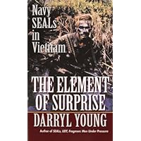 The Element of Surprise: Navy SEALS in Vietnam The Element of Surprise: Navy SEALS in Vietnam Kindle Mass Market Paperback Paperback