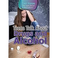 Teens Talk About Drugs and Alcohol (Teen Voices: Real Teens Discuss Real Problems) Teens Talk About Drugs and Alcohol (Teen Voices: Real Teens Discuss Real Problems) Library Binding Paperback