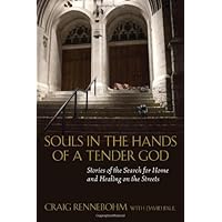 Souls in the Hands of a Tender God: Stories of the Search for Home and Healing on the Streets Souls in the Hands of a Tender God: Stories of the Search for Home and Healing on the Streets Hardcover Kindle Paperback