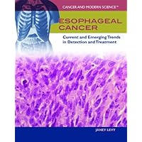 Esophageal Cancer: Current and Emerging Trends in Detection and Treatment (Cancer and Modern Science) Esophageal Cancer: Current and Emerging Trends in Detection and Treatment (Cancer and Modern Science) Library Binding