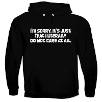 I'm Sorry. It's Just That I Literally Do Not Care At All. - Men's Soft & Comfortable Pullover Hoodie
