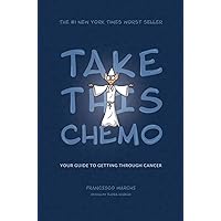 Take This Chemo: Your Guide to Getting Through Cancer Take This Chemo: Your Guide to Getting Through Cancer Kindle Paperback