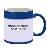 Scrapbooking Because Murder Is Wrong - 11oz Ceramic Color Changing Mug, Blue