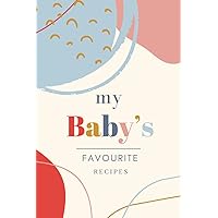 My Baby’s Favourite Recipes: Starting Solid Food Blank Cook Book. For Parents About To Begin The Weaning Process My Baby’s Favourite Recipes: Starting Solid Food Blank Cook Book. For Parents About To Begin The Weaning Process Paperback
