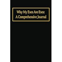 Why My Exes Are Exes: A Comprehensive Journal: Funny Novelty Notebook Disguised As a Real Paperback | Adult Naughty Joke Prank Gag Gift for Him, Men ... Party, White Elephant Party, or any occasion!