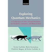 Exploring Quantum Mechanics: A Collection of 700+ Solved Problems for Students, Lecturers, and Researchers Exploring Quantum Mechanics: A Collection of 700+ Solved Problems for Students, Lecturers, and Researchers Paperback eTextbook Hardcover