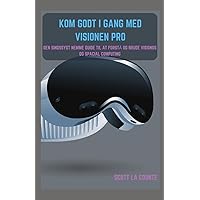 Kom Godt I Gang Med Visionen Pro: Den Sindssygt Nemme Guide Til at Forstå Og Bruge Visionos Og Spacial Computing (Danish Edition) Kom Godt I Gang Med Visionen Pro: Den Sindssygt Nemme Guide Til at Forstå Og Bruge Visionos Og Spacial Computing (Danish Edition) Paperback