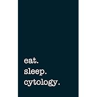 eat. sleep. cytology. - Lined Notebook: Writing Journal