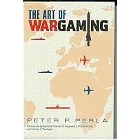 The Art of Wargaming: A Guide for Professionals and Hobbyists The Art of Wargaming: A Guide for Professionals and Hobbyists Hardcover