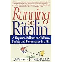 Running on Ritalin: A Physician Reflects on Children, Society, and Performance in a Pill Running on Ritalin: A Physician Reflects on Children, Society, and Performance in a Pill Kindle Hardcover Paperback