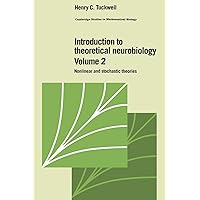 Introduction to Theoretical Neurobiology: Volume 2, Nonlinear and Stochastic Theories (Cambridge Studies in Mathematical Biology, Series Number 8)