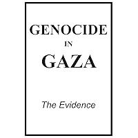 Genocide in Gaza: The Evidence
