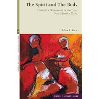 The Spirit and the Body: Towards a Womanist Pentecostal Social Justice Ethic (Global Religion - Religion Global, 4) The Spirit and the Body: Towards a Womanist Pentecostal Social Justice Ethic (Global Religion - Religion Global, 4) Hardcover