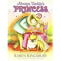 Always Daddy's Princess by Karen Kingsbury (2013-03-23) Always Daddy's Princess by Karen Kingsbury (2013-03-23) Hardcover Kindle Board book