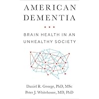American Dementia: Brain Health in an Unhealthy Society American Dementia: Brain Health in an Unhealthy Society Hardcover Kindle Audible Audiobook Audio CD