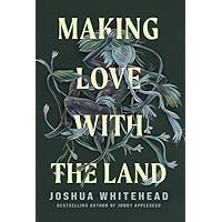 Making Love with the Land: Essays Making Love with the Land: Essays Hardcover Kindle Audible Audiobook Paperback Audio CD