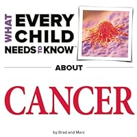 What Every Child Needs To Know About Cancer What Every Child Needs To Know About Cancer Board book Kindle