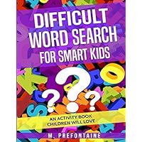 Difficult Word Search for Smart Kids: An Activity Book Children will Love