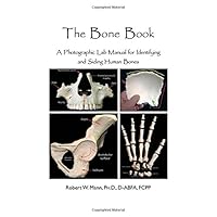 The Bone Book: A Photographic Lab Manual for Identifying and Siding Human Bones