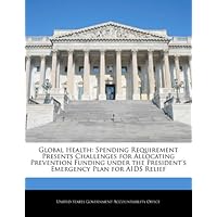 Global Health: Spending Requirement Presents Challenges for Allocating Prevention Funding under the President's Emergency Plan for AIDS Relief