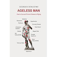 Ageless man: How to cure and prevent diseases of aging Ageless man: How to cure and prevent diseases of aging Paperback Kindle Hardcover