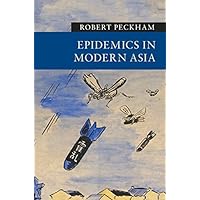 Epidemics in Modern Asia (New Approaches to Asian History Book 15) Epidemics in Modern Asia (New Approaches to Asian History Book 15) Kindle Hardcover Paperback