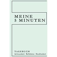 Meine 5 Minuten: Tagebuch Achtsamkeit Reflektion Dankbarkeit (German Edition) Meine 5 Minuten: Tagebuch Achtsamkeit Reflektion Dankbarkeit (German Edition) Hardcover Paperback