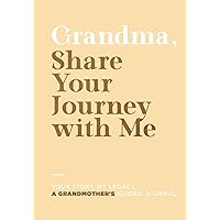 Grandma, Share Your Journey With Me: A Grandmother's Guided Journal: Your Story, My Legacy Grandma, Share Your Journey With Me: A Grandmother's Guided Journal: Your Story, My Legacy Paperback Hardcover