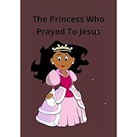 The Princess Who Prayed To Jesus