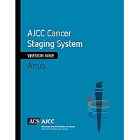 AJCC Cancer Staging System: Anus: Version 9 of the AJCC Cancer Staging System AJCC Cancer Staging System: Anus: Version 9 of the AJCC Cancer Staging System Paperback Kindle