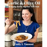 Garlic & Olive Oil: Bringing family together with food Garlic & Olive Oil: Bringing family together with food Paperback Kindle