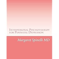 Interpersonal Psychotherapy for Perinatal Depression: A Guide for Treating Depression During Pregnancy and the Postpartum Period Interpersonal Psychotherapy for Perinatal Depression: A Guide for Treating Depression During Pregnancy and the Postpartum Period Paperback Kindle