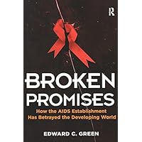 Broken Promises: How the AIDS Establishment has Betrayed the Developing World Broken Promises: How the AIDS Establishment has Betrayed the Developing World Kindle Hardcover Paperback