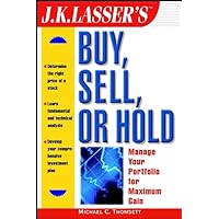 J.K. Lasser's Buy, Sell, or Hold: Manage Your Portfolio for Maximum Gain J.K. Lasser's Buy, Sell, or Hold: Manage Your Portfolio for Maximum Gain Paperback