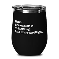 Wine. Because Life is Exhausting And Drugs are Illegal Stemless Wine Glass Multiple Colors Friend Family Coworker Birthday Anniversary