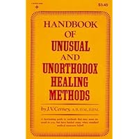 Handbook of Unusual and Unorthodox Healing Methods Handbook of Unusual and Unorthodox Healing Methods Paperback Hardcover