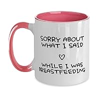 Brilliant Mother Two Tone 11oz Mug Presents, Sorry About What I Said While I Was Breastfeeding, Mother's Day Tea Cup Present From New Mom, Pink