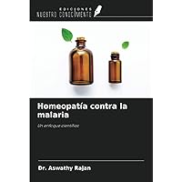 Homeopatía contra la malaria: Un enfoque científico (Spanish Edition) Homeopatía contra la malaria: Un enfoque científico (Spanish Edition) Paperback