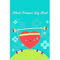 Blood Pressure Log Book: Blood Pressure Log, Daily Notes by week MON-SUN . Track Systolic, Diastolic Blood Pressure Daily,Healthy Heart. Improve Your Health