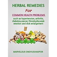HERBAL REMEDY FOR COMMON HEALTH PROBLEM such as hypertension, arthritis, fibroid,cancer,pile,weak erection and penis enlargement