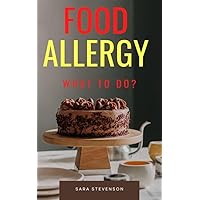 Food Allergy, What to Do?: Raising a Child with Food Allergies